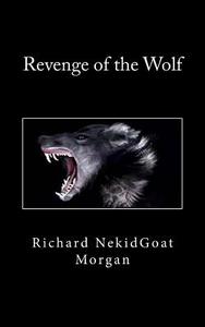 Revenge of the Wolf di Richard Nekidgoat Morgan edito da Createspace
