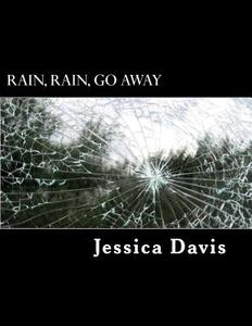 Rain, Rain, Go Away di Jessica Davis edito da Createspace