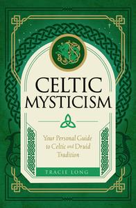 Celtic Mysticism di Tracie Long edito da Wellfleet Press,U.S.