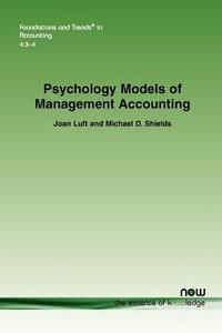 Psychology Models of Management Accounting di Joan Luft, Michael D. Shields edito da Now Publishers Inc