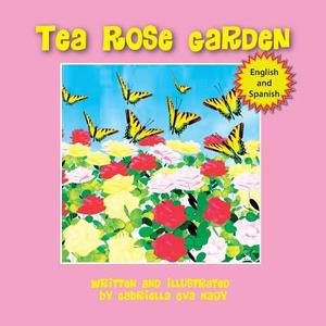 Tea Rose Garden di Gabriella Eva Nagy edito da Halo Publishing International