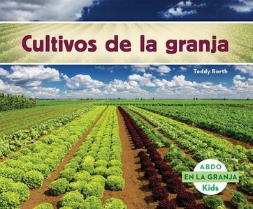 Cultivos de la Granja = Crops of the Farm di Teddy Borth edito da ABDO KIDS
