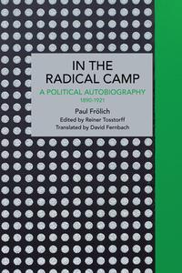 Paul Frölich: In the Radical Camp: A Political Autobiography 1890-1921 di Paul Frölich edito da HAYMARKET BOOKS