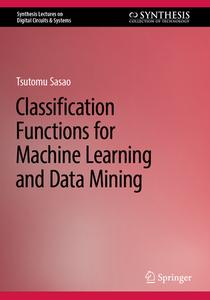 Classification Functions for Machine Learning and Data Mining di Tsutomu Sasao edito da Springer Nature Switzerland