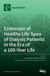 Extension of Healthy Life Span of Dialysis Patients in the Era of a 100-Year Life edito da MDPI AG