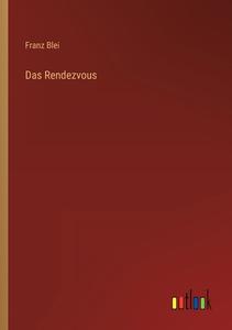 Das Rendezvous di Franz Blei edito da Outlook Verlag
