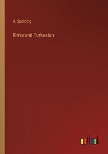 Khiva and Turkestan di H. Spalding edito da Outlook Verlag