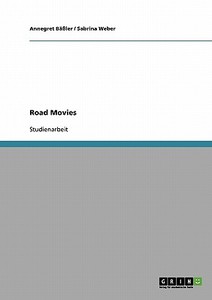 Das Genre 'Road Movie'. Bestimmung anhand ausgewählter Beispiele di Annegret Bäßler, Sabrina Weber edito da GRIN Verlag