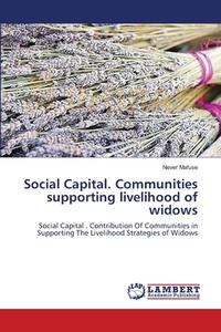 Social Capital. Communities  supporting livelihood  of widows di Never Mafuse edito da LAP Lambert Academic Publishing
