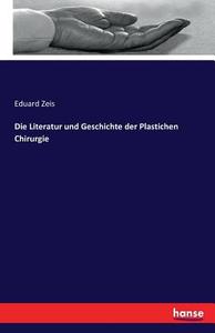 Die Literatur und Geschichte der Plastichen Chirurgie di Eduard Zeis edito da hansebooks