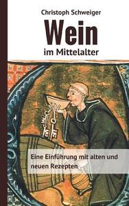 Wein im Mittelalter di Christoph Schweiger edito da Books on Demand
