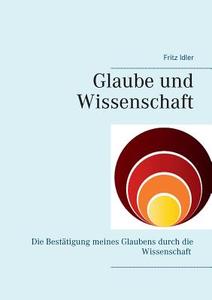 Glaube und Wissenschaft in Koexistenz di Fritz Idler edito da Books on Demand