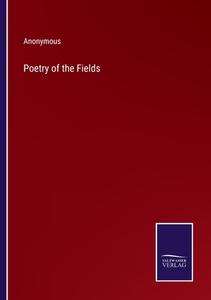 Poetry of the Fields di Anonymous edito da Salzwasser-Verlag