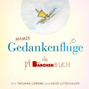 Mamis Gedankenflüge di Tatjana Lorenz, Heidi Litschauer edito da Books on Demand