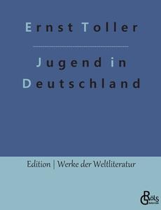 Eine Jugend in Deutschland di Ernst Toller edito da Gröls Verlag
