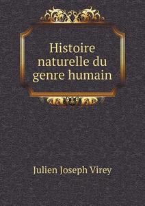 Histoire Naturelle Du Genre Humain di Julien Joseph Virey edito da Book On Demand Ltd.