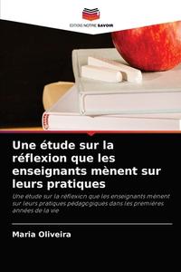 Une étude sur la réflexion que les enseignants mènent sur leurs pratiques di Maria Oliveira edito da Editions Notre Savoir
