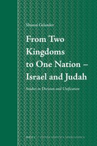 From Two Kingdoms to One Nation - Israel and Judah: Studies in Division and Unification di Shamai Gelander edito da BRILL ACADEMIC PUB