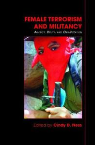 Female Terrorism and Militancy di Cindy D. Ness edito da Routledge