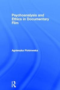 Psychoanalysis and Ethics in Documentary Film di Agnieszka (University of Bedfordshire Piotrowska edito da Taylor & Francis Ltd