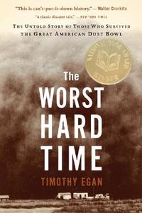 The Worst Hard Time: The Untold Story of Those Who Survived the Great American Dust Bowl di Timothy Egan edito da HOUGHTON MIFFLIN