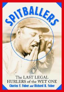 Spitballers: The Last Legal Hurlers of the Wet One di Charles F. Faber, Richard B. Faber edito da MCFARLAND & CO INC