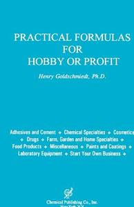 Practical Formulas for Hobby or Profit di Henry Goldschmiedt edito da Chemical Publishing Company