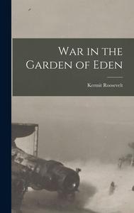 War in the Garden of Eden di Kermit Roosevelt edito da LEGARE STREET PR