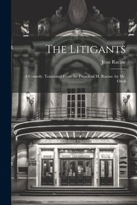 The Litigants: A Comedy. Translated From the French of M. Racine. by Mr. Ozell di Jean Racine edito da LEGARE STREET PR