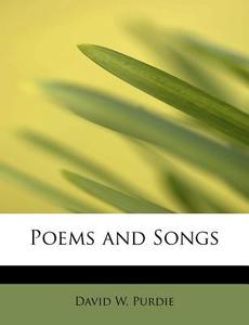 Poems and Songs di David W. Purdie edito da BiblioLife