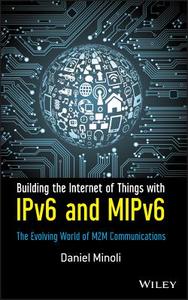 Building the Internet of Things with IPv6 and MIPv6 di Daniel Minoli edito da John Wiley & Sons Inc