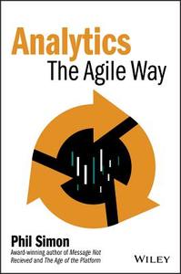 Analytics: The Agile Way di Phil Simon edito da WILEY