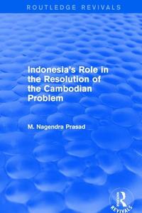 Indonesia S Role In The Resolution di NAGENDRA PRASAD edito da Taylor & Francis