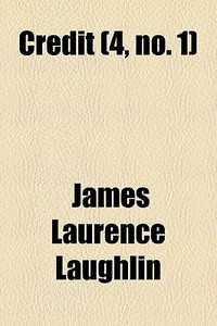 Credit 4, No. 1 di James Laurence Laughlin edito da General Books