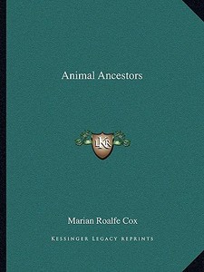 Animal Ancestors di Marian Emily Roalfe Cox edito da Kessinger Publishing