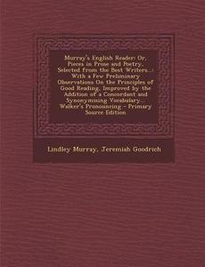 Murray's English Reader: Or, Pieces in Prose and Poetry, Selected from the Best Writers...: With a Few Preliminary Observations on the Principl di Lindley Murray, Jeremiah Goodrich edito da Nabu Press