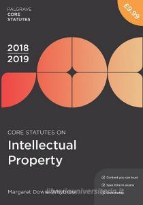 Core Statutes on Intellectual Property 2018-19 di Margaret Dowie-Whybrow edito da Macmillan Education UK