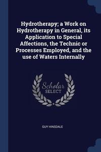 Hydrotherapy; A Work On Hydrotherapy In di GUY HINSDALE edito da Lightning Source Uk Ltd