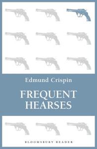 Frequent Hearses di Edmund Crispin edito da Bloomsbury Publishing Plc
