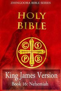 Holy Bible, King James Version, Book 16 Nehemiah di Zhingoora Bible Series edito da Createspace