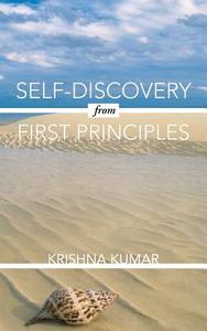 Self-Discovery from First Principles di Krishna Kumar edito da Partridge Publishing