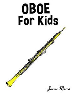 Oboe for Kids: Christmas Carols, Classical Music, Nursery Rhymes, Traditional & Folk Songs! di Javier Marco edito da Createspace