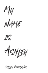 My name is Ashley di Ashley DesChenes edito da FriesenPress
