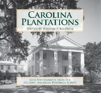 Carolina Plantations: Lost Photographs from the Historic American Buildings Survey edito da HISTORY PR