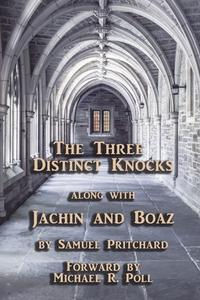 The Three Distinct Knocks: along with Jachin and Boaz di Samuel Pritchard edito da CRANBROOK ART MUSEUM