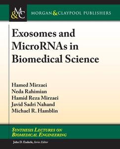 Exosomes and MicroRNAs in Biomedical Science di Hamed Mirzaei, Neda Rahimian, Hamid Reza Mirzaei edito da MORGAN & CLAYPOOL