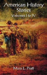 American History Stories Volumes I-IV di Mara L. Pratt edito da Benediction Classics