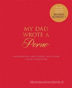 My Dad Wrote a Porno di Jamie Morton, Alice Levine, James Cooper, Rocky Flintstone edito da Quercus Publishing Plc