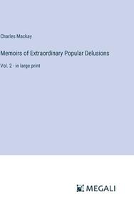 Memoirs of Extraordinary Popular Delusions di Charles Mackay edito da Megali Verlag