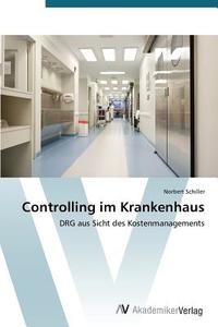 Controlling im Krankenhaus di Norbert Schiller edito da AV Akademikerverlag